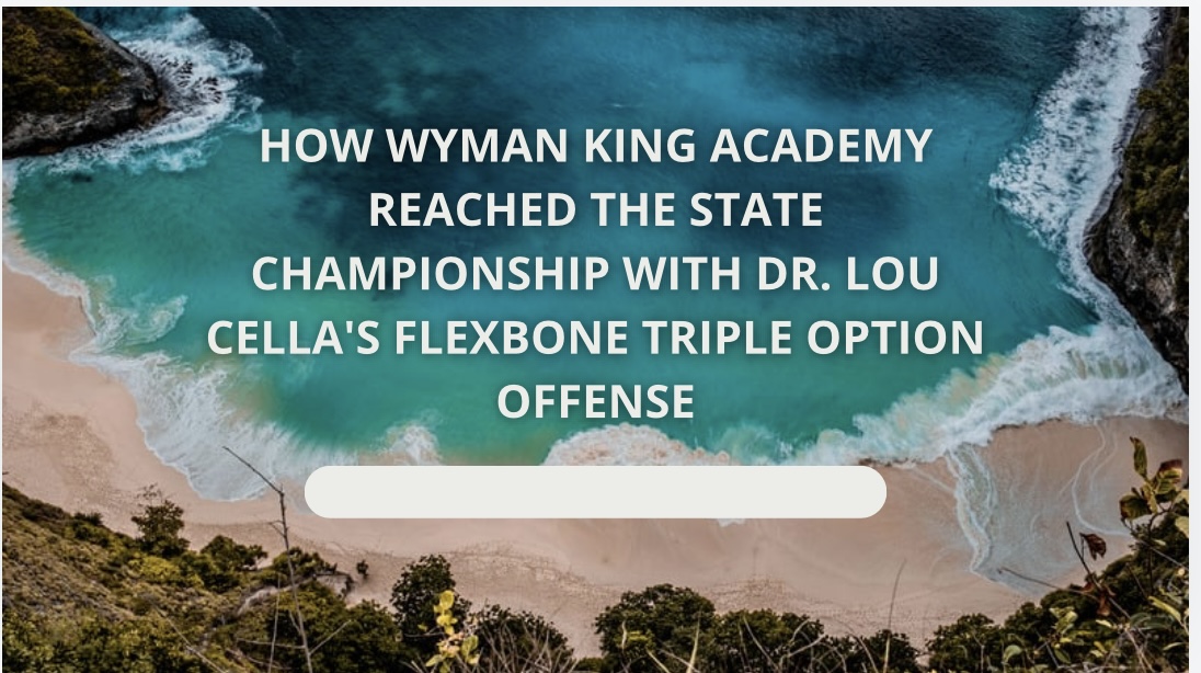 How Wyman King Academy Reached the State Championship With Dr. Lou Cella’s Triple Option Offense