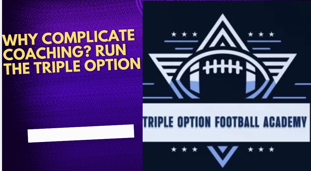 Why Complicate Coaching? Run the Triple Option