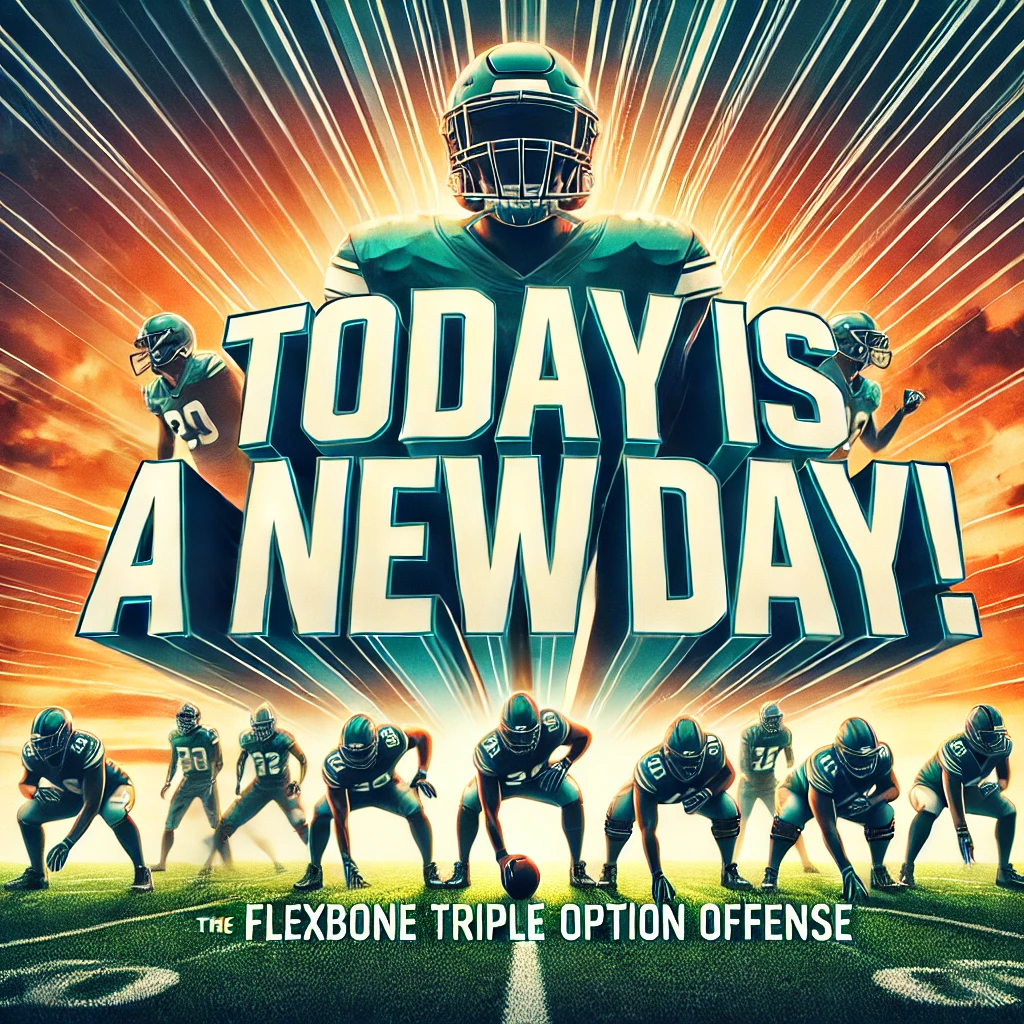 Today is a New Day! Embrace the Flexbone Triple Option