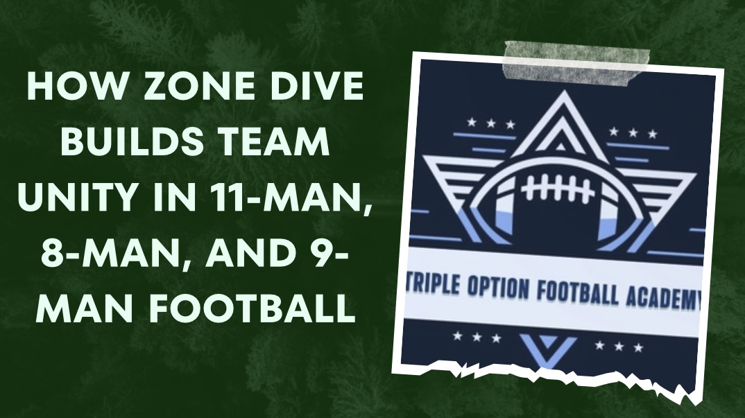 How Zone Dive Builds TEAM Unity in 11-Man, 8-Man, and 9-Man Football