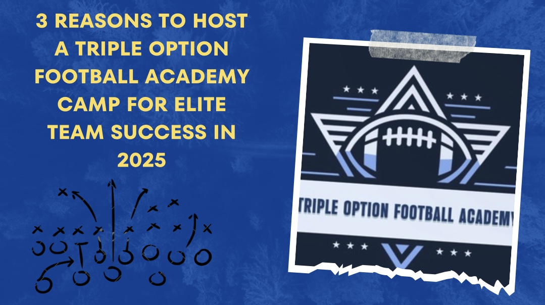 3 Reasons to Host a Triple Option Football Academy Camp for Elite Team Success in 2025