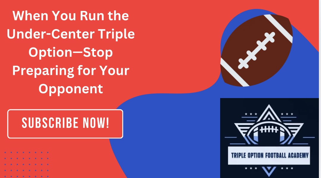 When You Run the Under-Center Triple Option—Stop Preparing for Your Opponent