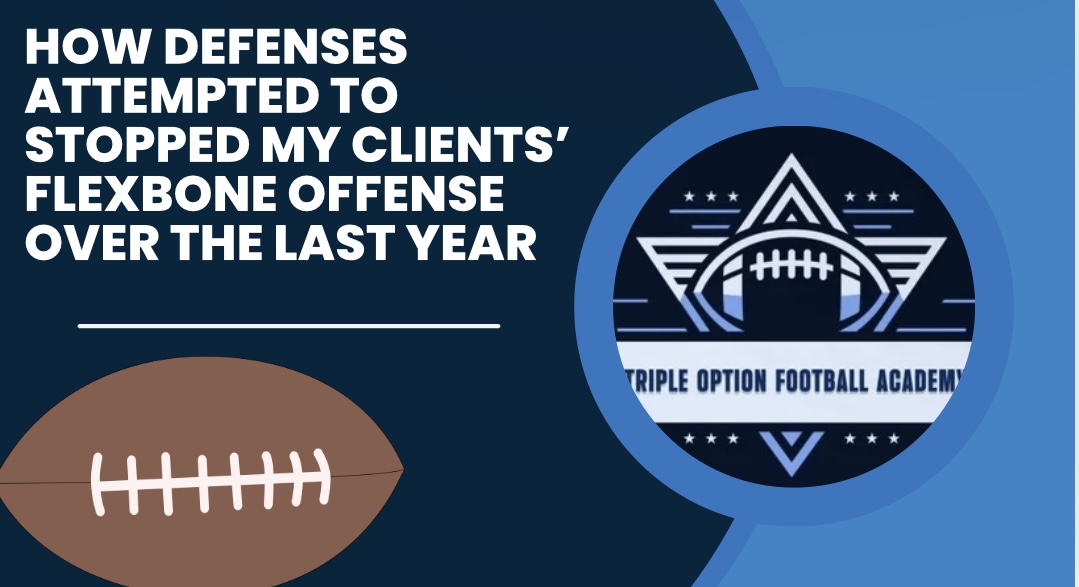 How Defenses Attempted to Stopped My Clients’ Flexbone Offense Over the Last Year