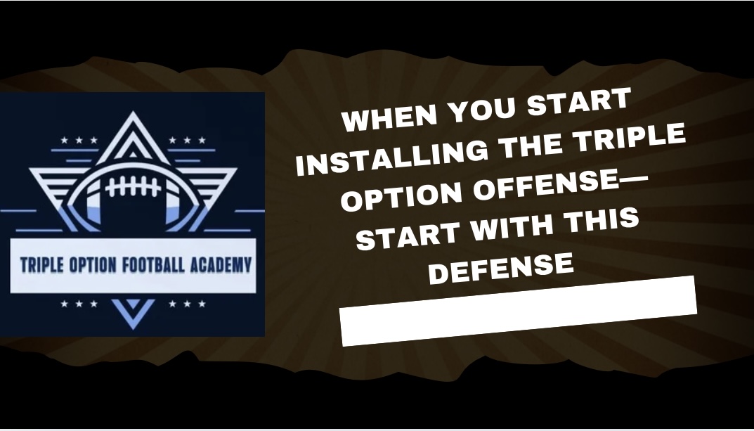 When You Start Installing the Triple Option Offense—Start With THIS Defense