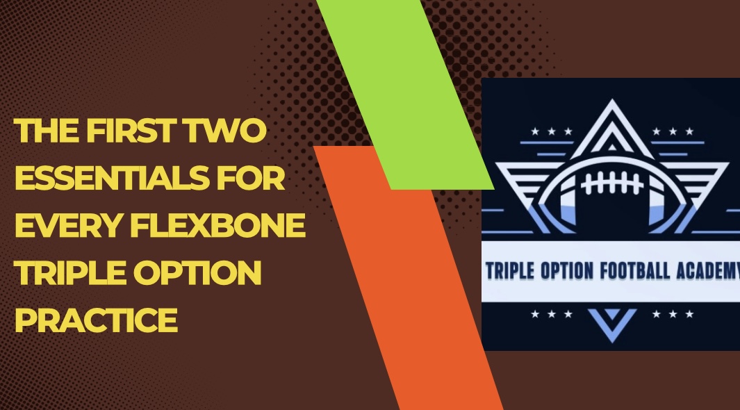 The First Two Essentials for Every Flexbone Triple Option Practice