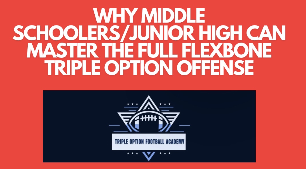 Why Middle Schoolers/Junior High Can Master the Full Flexbone Triple Option Offense