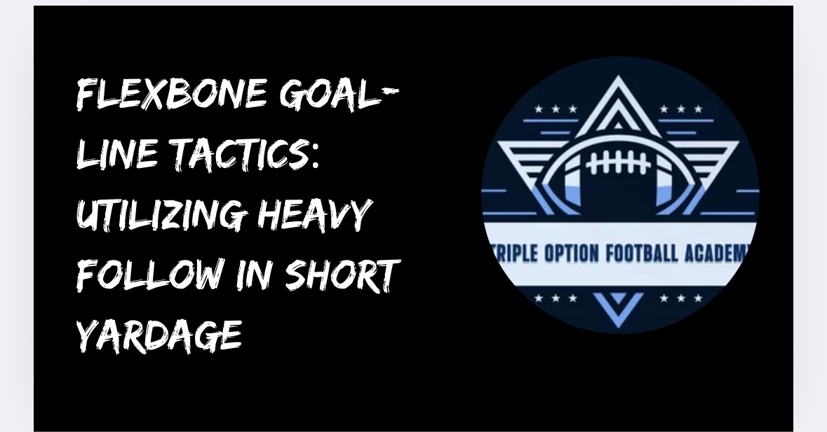 Flexbone Goal-Line Tactics: Utilizing Heavy Follow in Short Yardage