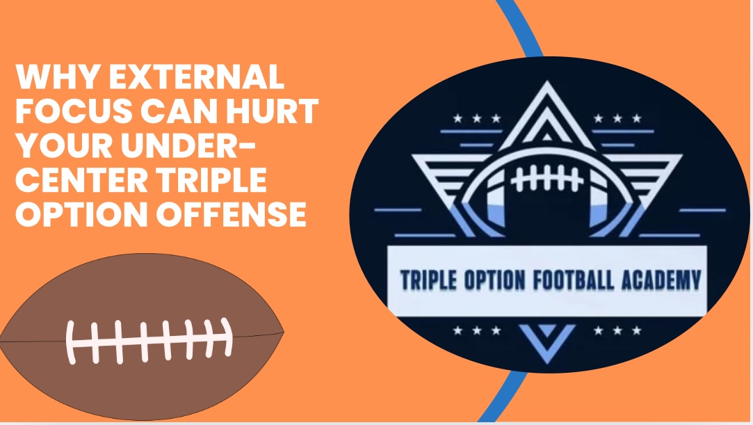 Why External Focus Can Hurt Your Under-Center Triple Option Offense