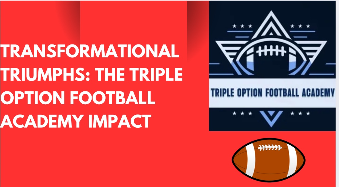 Transformational Triumphs: The Triple Option Football Academy Impact