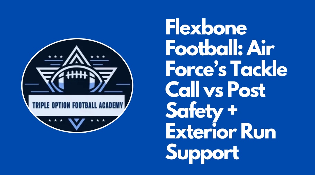 Flexbone Football: Air Force’s Tackle Call vs Post Safety + Exterior Run Support