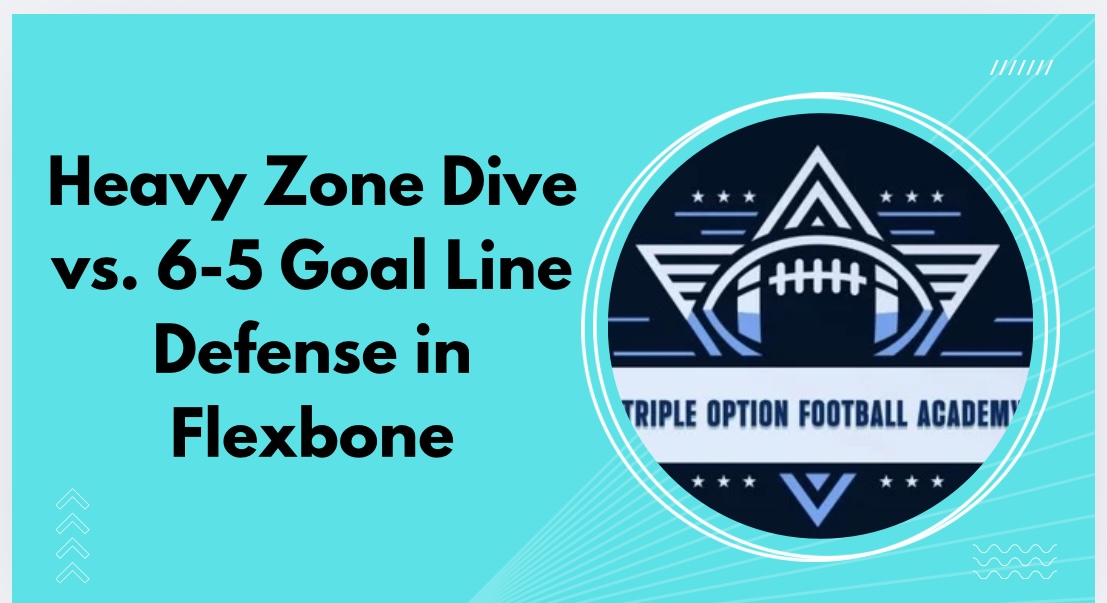 Heavy Zone Dive vs. 6-5 Goal Line Defense in Flexbone