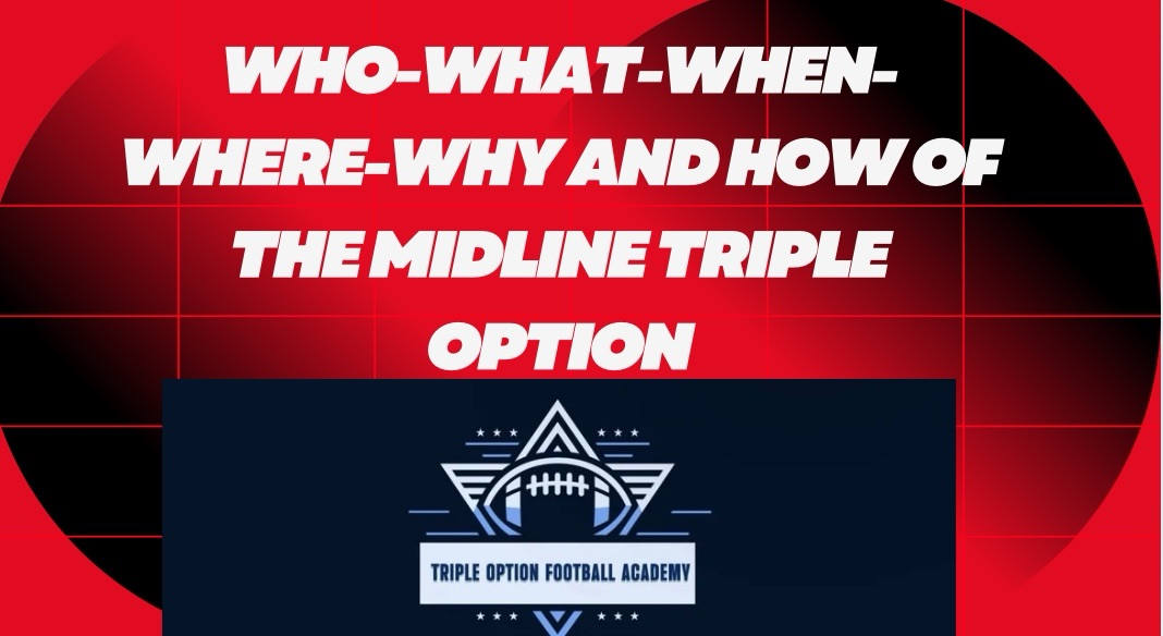 Who-What-When-Where-Why and How of THE Midline Triple Option