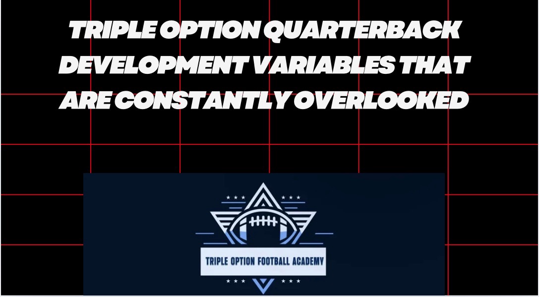 Triple Option Quarterback Development Variables That are CONSTANTLY Overlooked