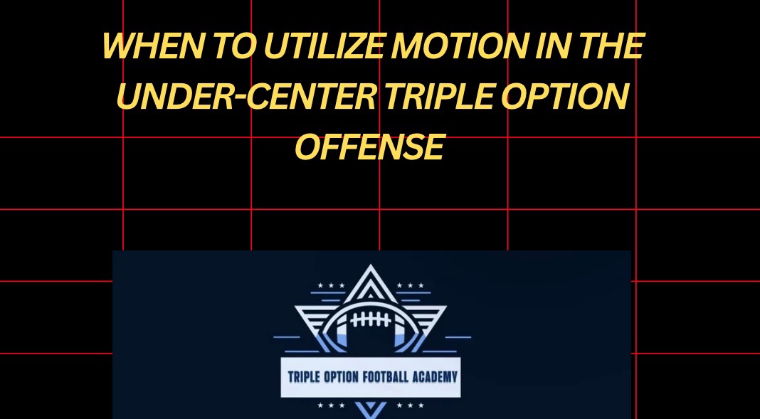 When to Utilize Motion in the Under-Center Triple Option Offense