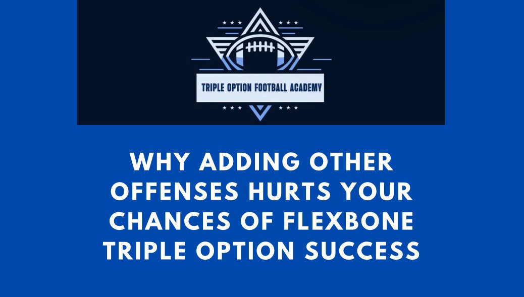 Why Adding Other Offenses Hurts Your Chances of Flexbone Triple Option Success