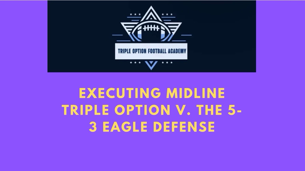 Executing Midline Triple Option v. the 5-3 Eagle Defense