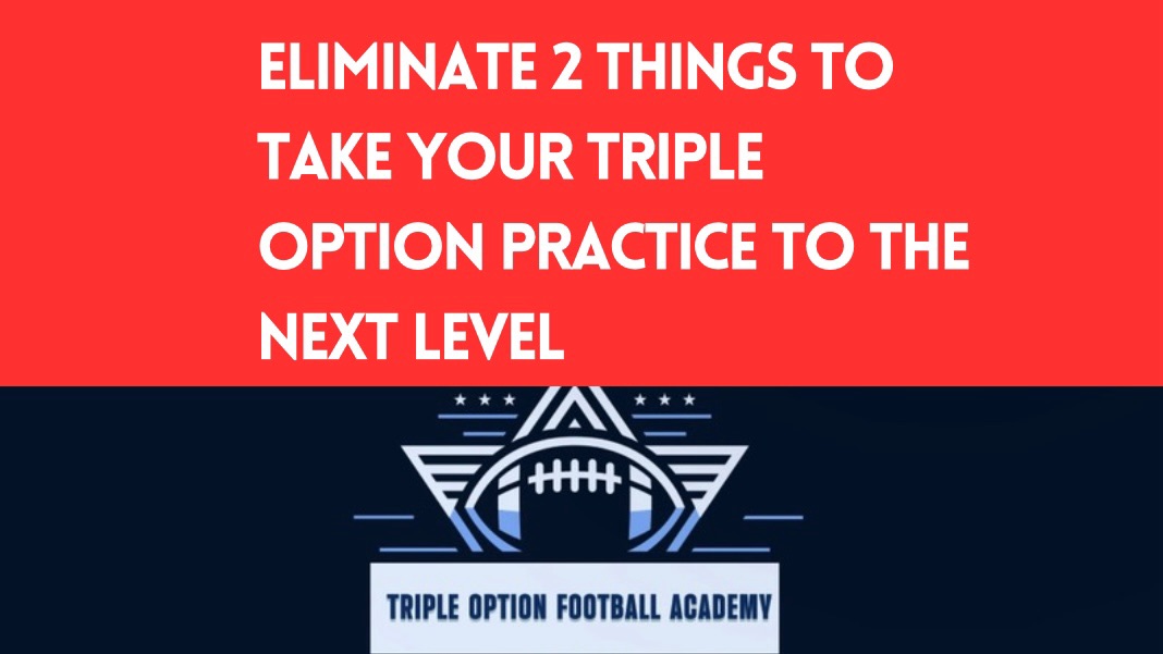 Eliminate 2 Things to Take Your Triple Option Practice to the Next Level