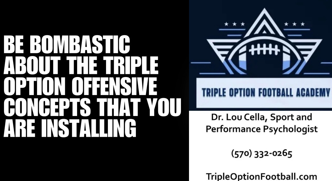 Be BOMBASTIC About the Triple Option Offensive Concepts that You are Installing