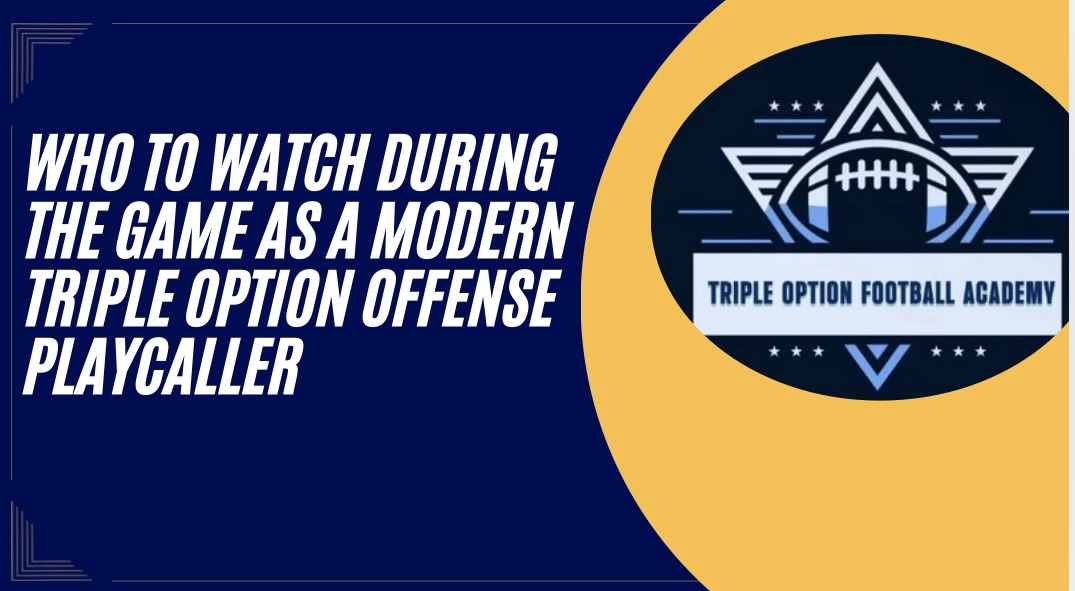 Who to Watch During the Game as a Modern Triple Option Offense Playcaller