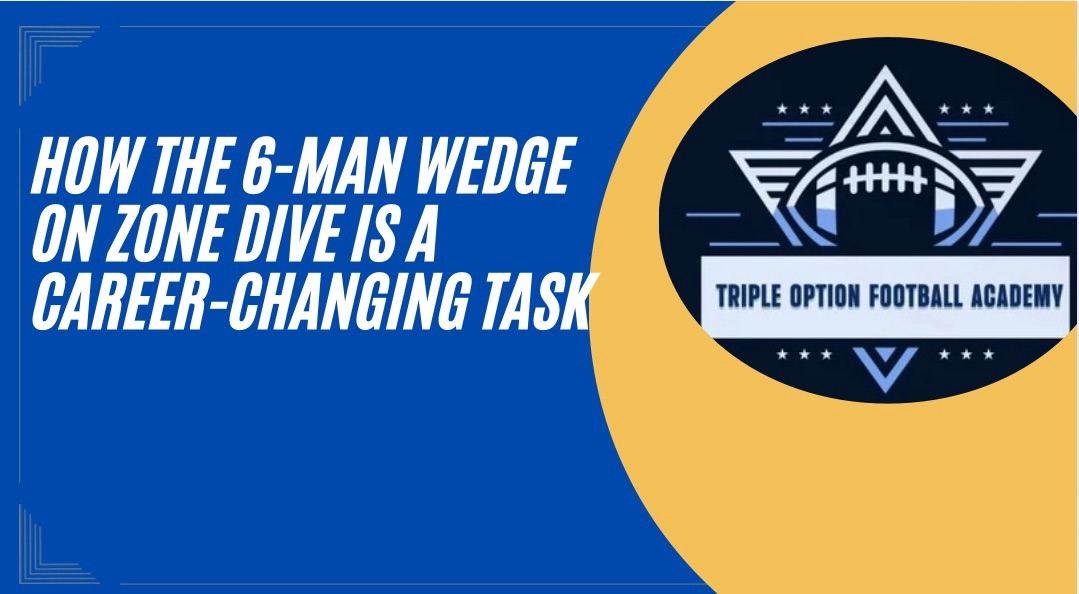 How the 6-Man Wedge on Zone Dive is a CAREER-CHANGING Task