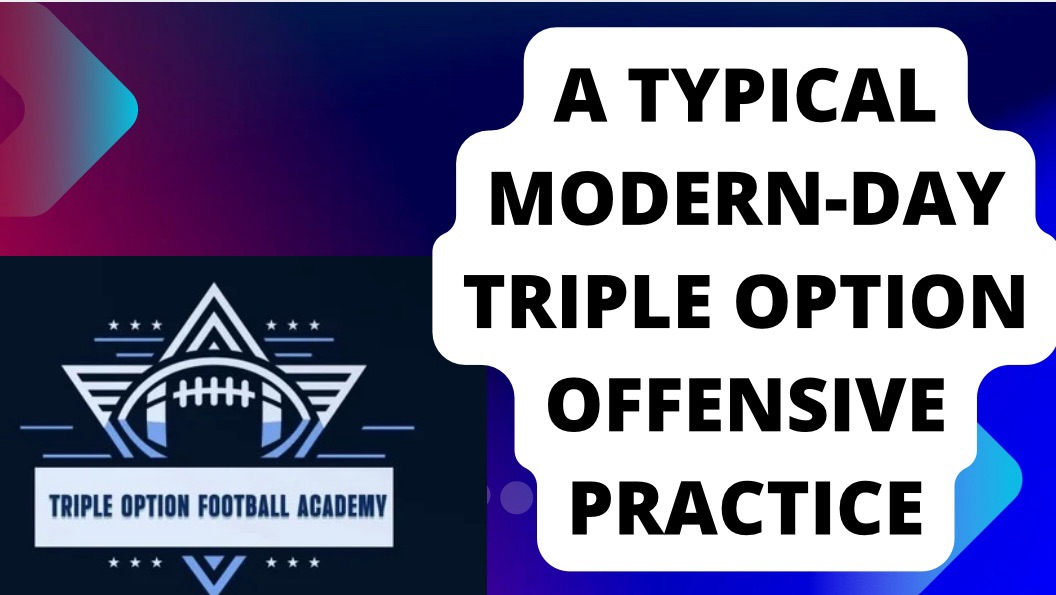 A Typical Modern-Day Triple Option Offensive Practice