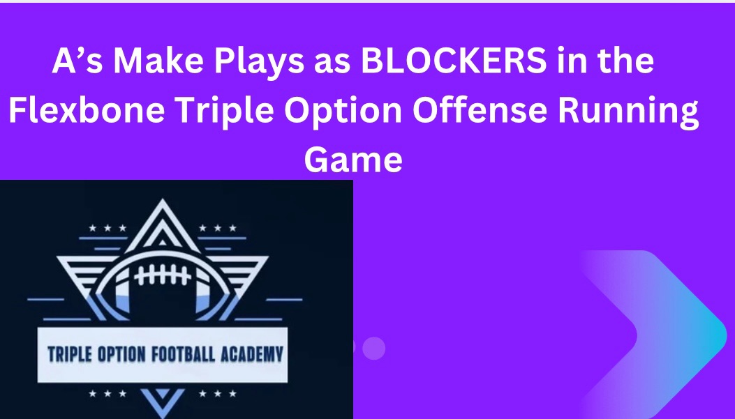 A’s Make Plays as BLOCKERS in the Flexbone Triple Option Offense Running Game