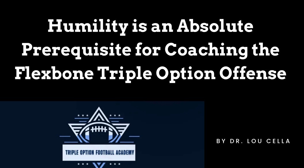 Humility is an Absolute Prerequisite for Coaching the Flexbone Triple Option Offense