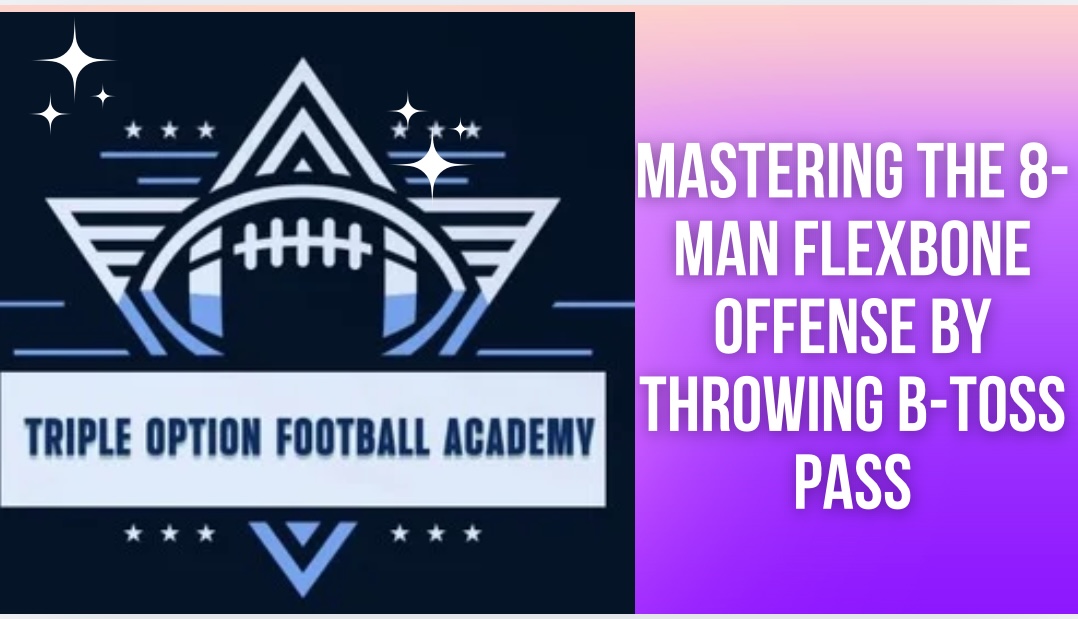 Mastering the 8-Man Flexbone Offense by Throwing B-Toss Pass