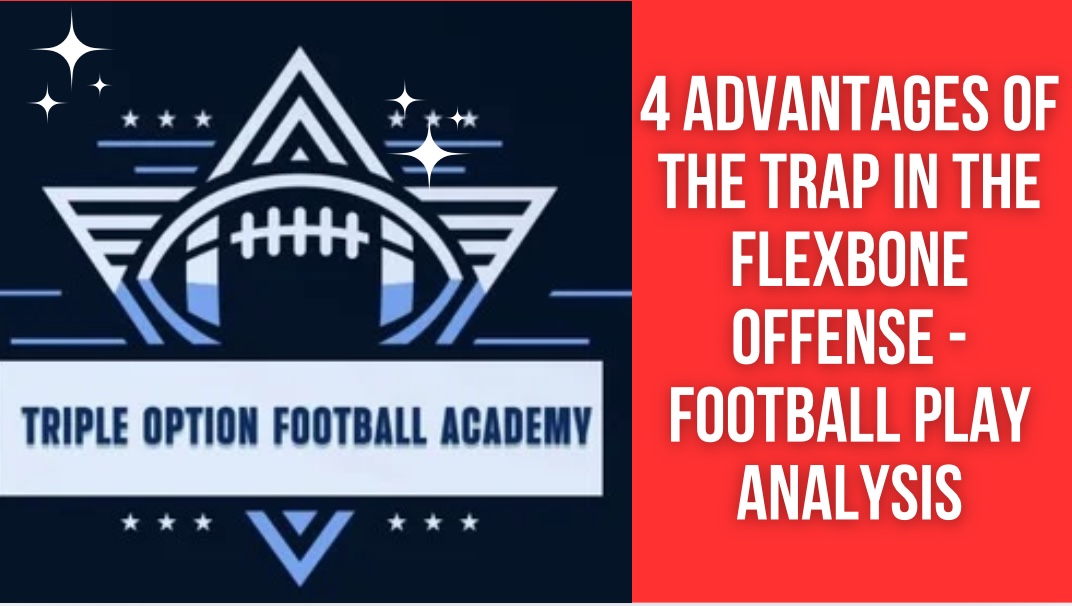 4 Advantages of the Trap in the Flexbone Offense – Football Play Analysis