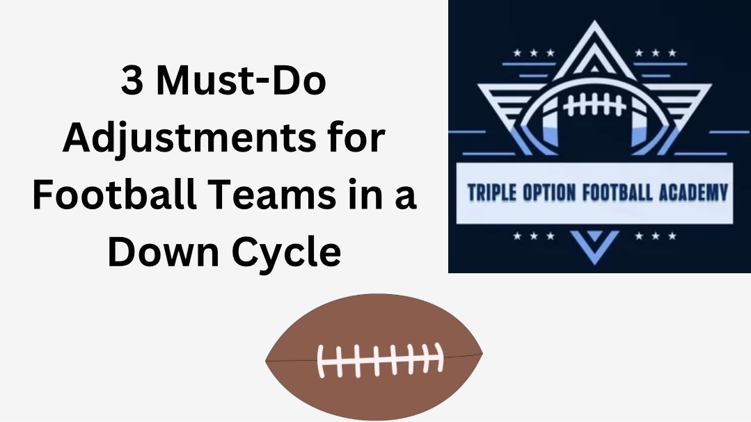 3 Must-Do Adjustments for Football Teams in a Down Cycle