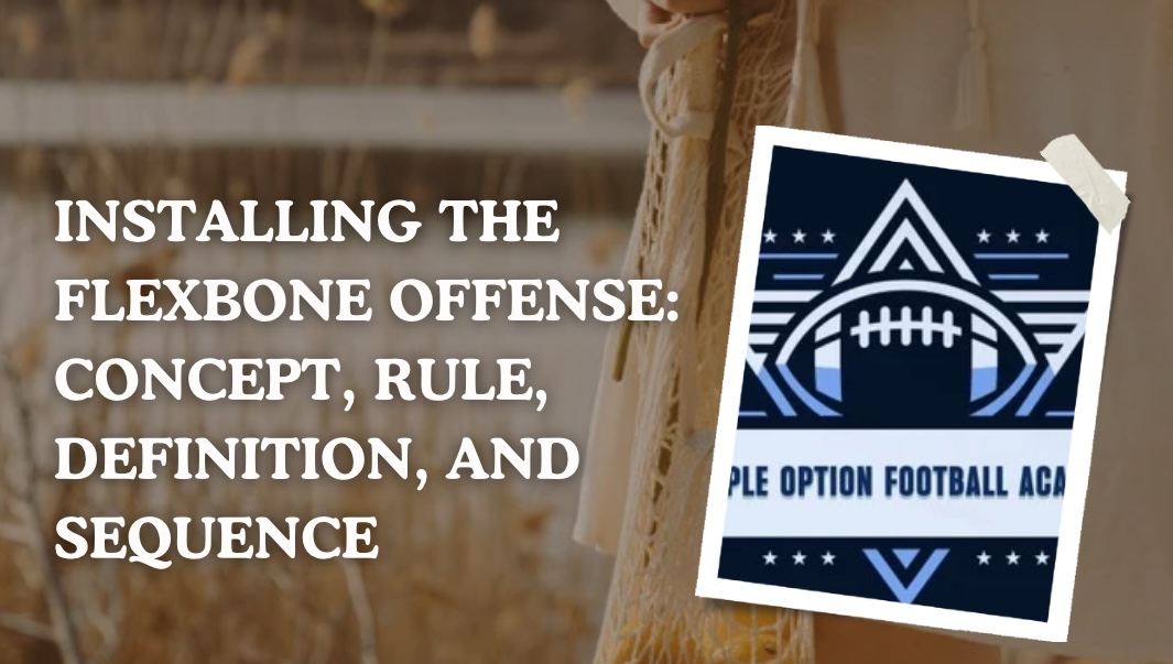 Installing the Flexbone Offense: Concept, Rule, Definition, and Sequence