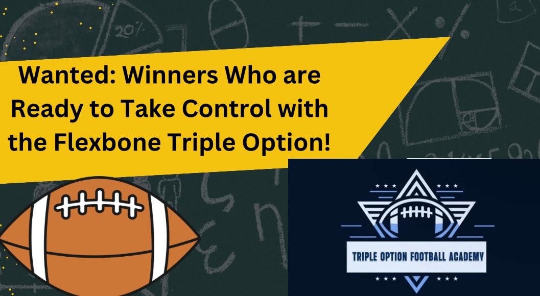 Wanted: Winners Who are Ready to Take Control with the Flexbone Triple Option!