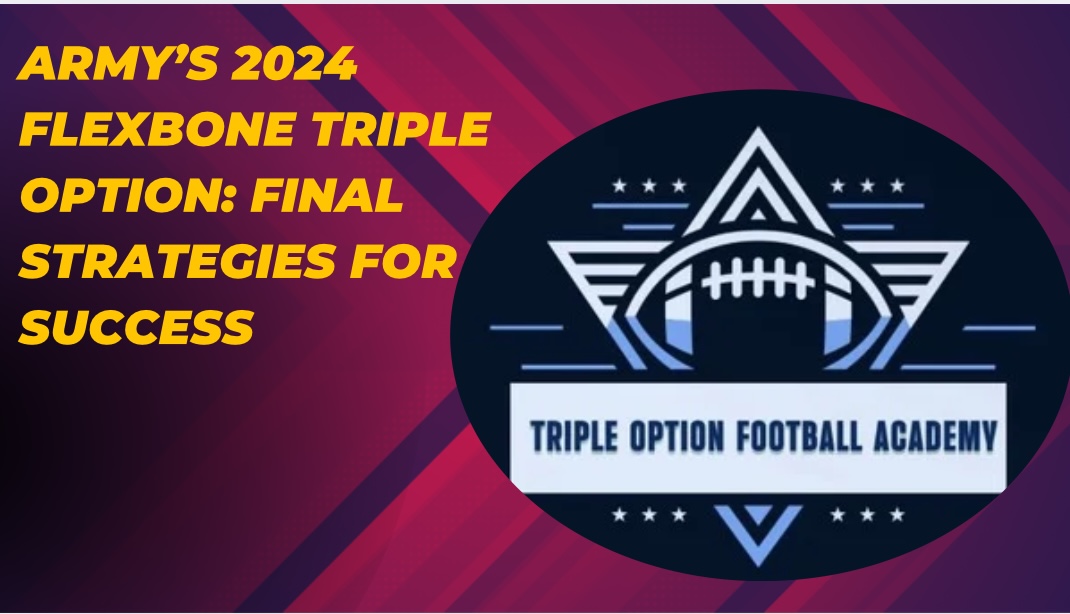 Army’s 2024 Flexbone Triple Option: Final Strategies for Success