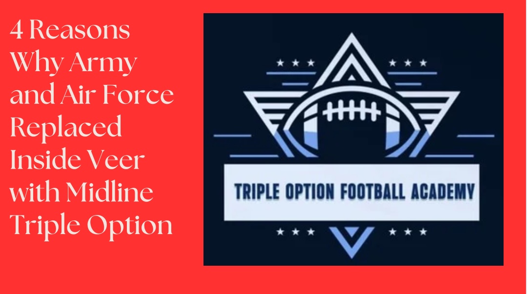 4 Reasons Why Air Force and Army Replaced Inside Veer with Midline Triple Option