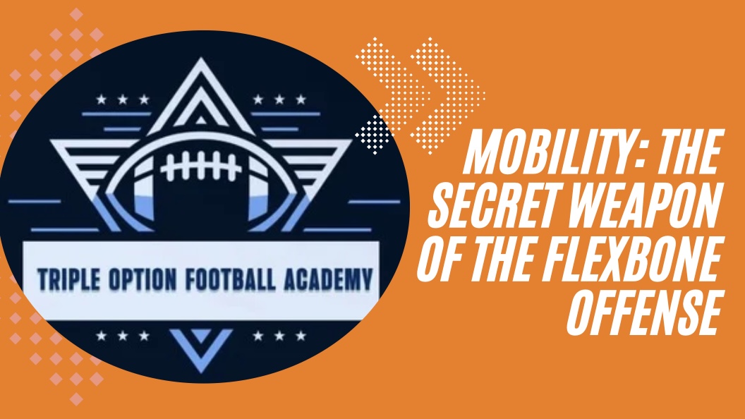 Mobility: The Secret Weapon of the Flexbone Offense