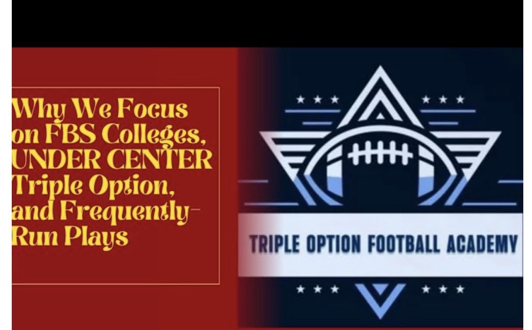 Why We Focus on FBS Colleges, UNDER CENTER Triple Option, and Only Frequently-Run Plays