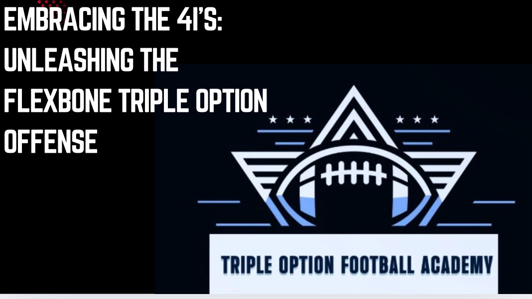 Embracing the 4i’s: Unleashing the Flexbone Triple Option Offense