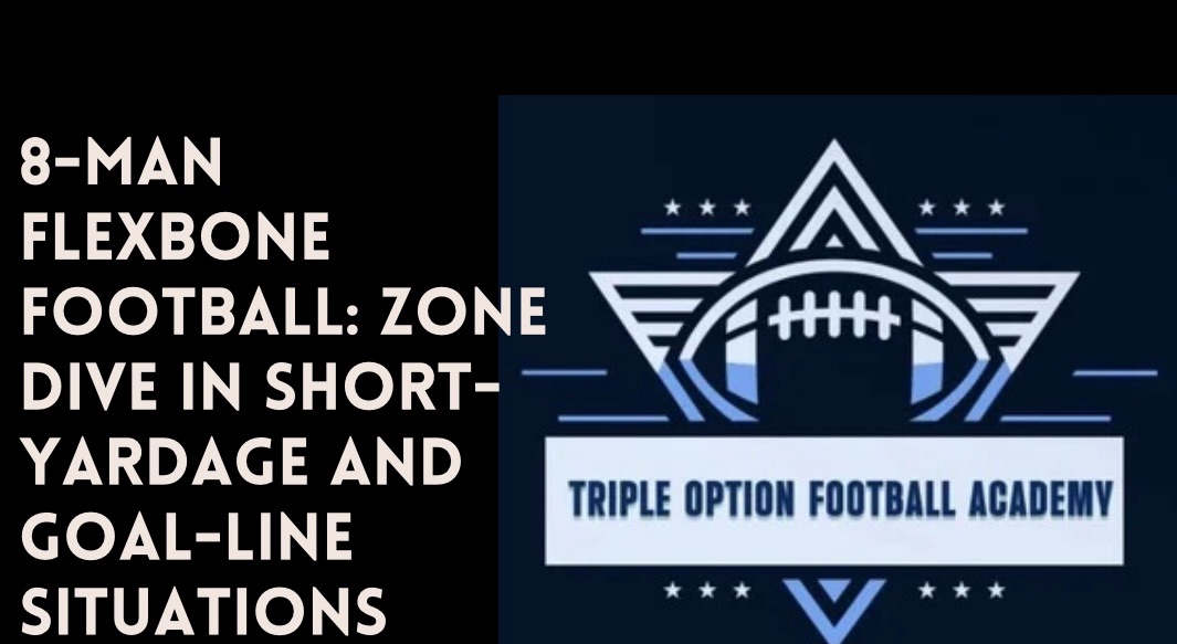 8-Man Flexbone Football: Zone Dive in Short-Yardage and Goal-Line Situations