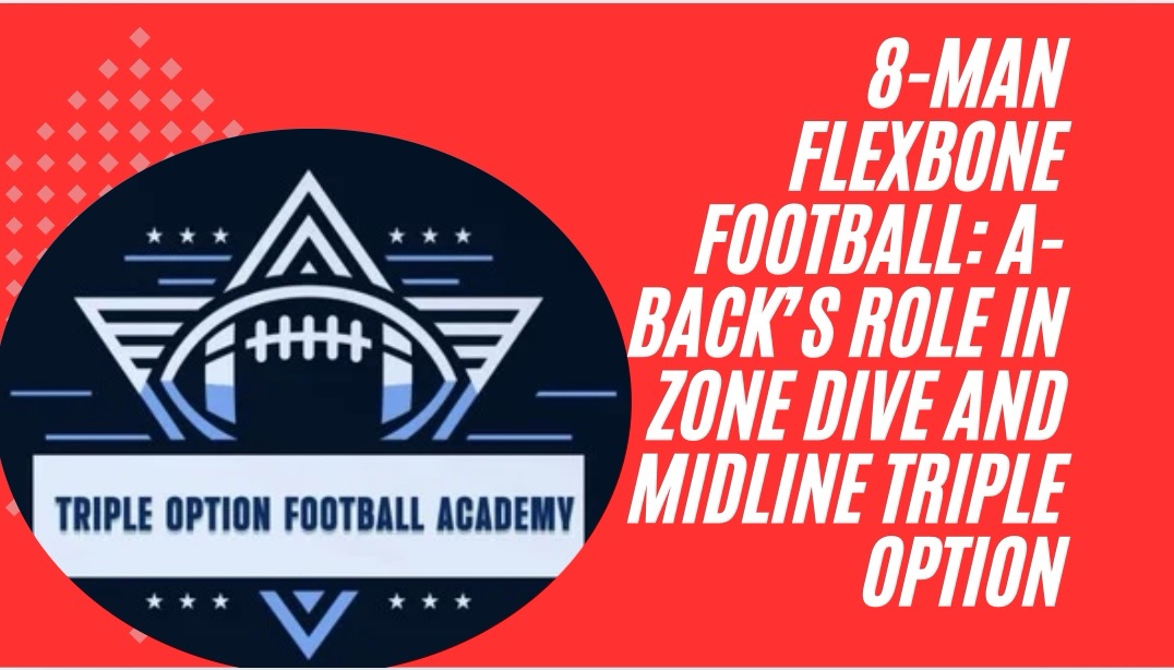 8-Man Flexbone Football: A-Back’s Role in Zone Dive and Midline Triple Option