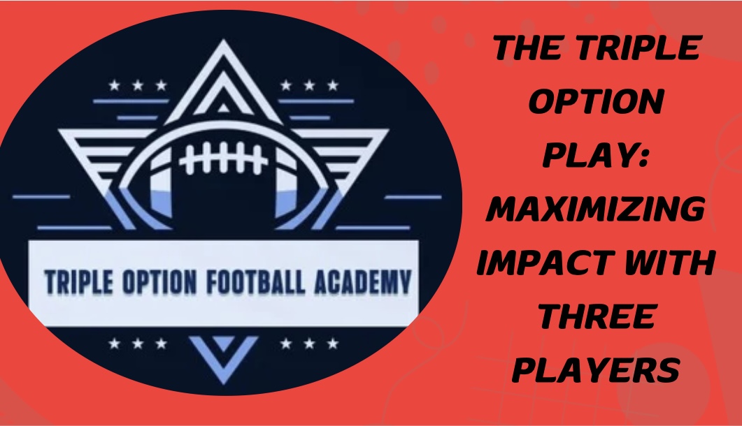 The Triple Option Play: Maximizing Impact with Three Players