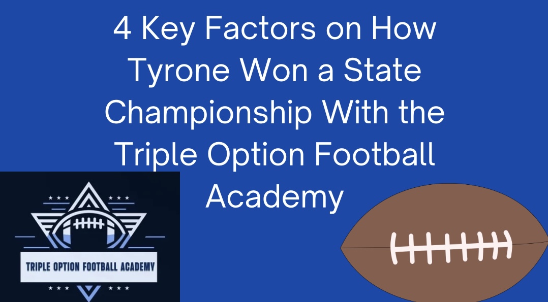 4 Reasons Why Tyrone Won a State Championship With the Triple Option Football Academy