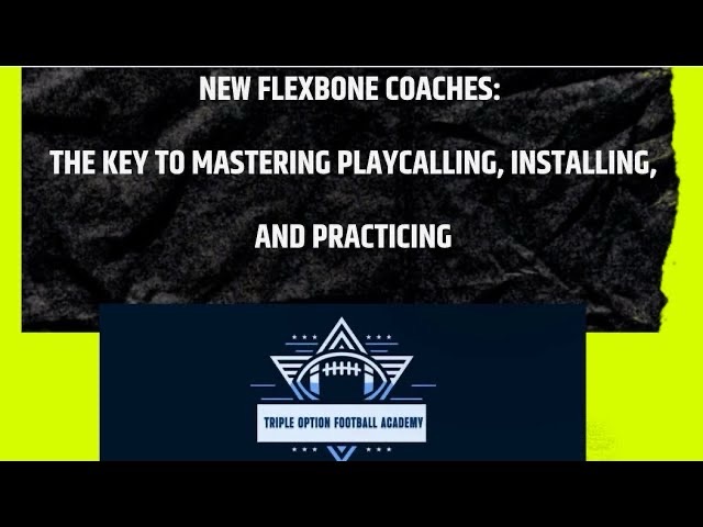 For the New Flexbone Coaches: The Key to Mastering Playcalling, Installing, and Practicing