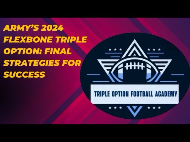 Army’s 2024 Flexbone Triple Option—The Final Strategy for Success