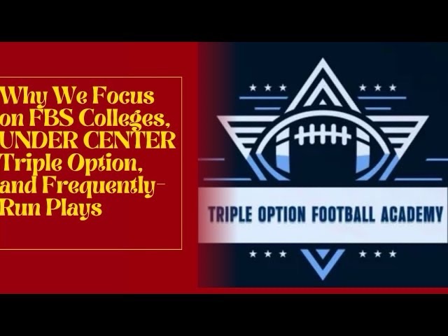 Why We Focus on FBS Colleges, UNDER CENTER Flexbone, and Frequently-Run Plays