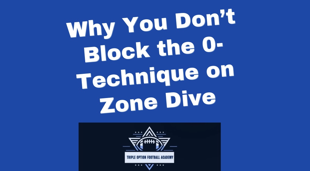 Why You Don’t Block the 0-Technique on Zone Dive