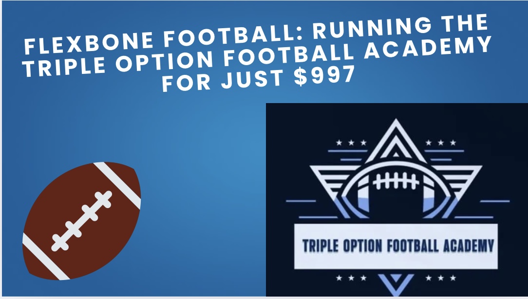 Flexbone Football: Running the Triple Option Football Academy for Just $997