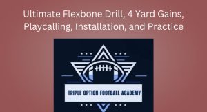 Ultimate Flexbone Drill, 4 Yard Gains, Playcalling, Installation, and Practice