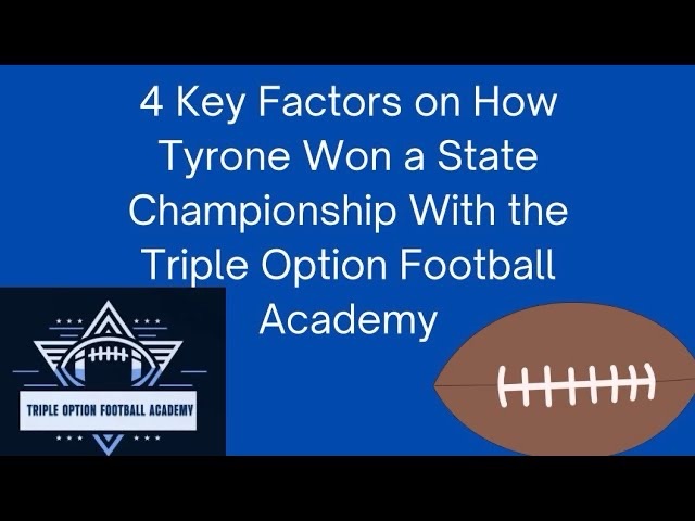 4 Key Factors on How Tyrone HS Won a State Championship With the Triple Option Football Academy