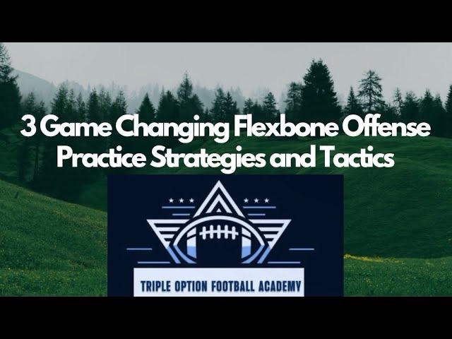 3 Game Changing Flexbone Offense Practice Strategies and Tactics