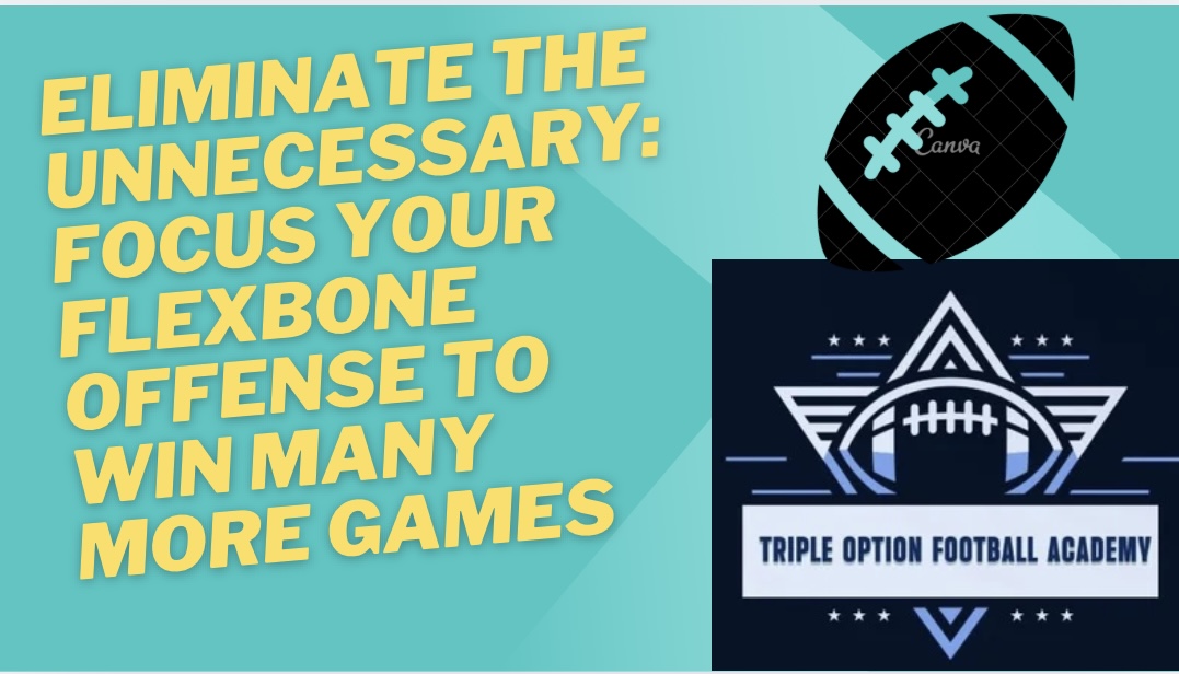 Eliminate the Unnecessary: Focus Your Flexbone Offense to Win MANY More Games